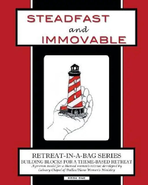 Retreat-In-A-Bag Series (Book 1): Steadfast and Immovable by Calvary Chapel of Dallas/Plano Women's