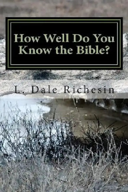 How Well Do You Know the Bible? by L. Dale Richesin