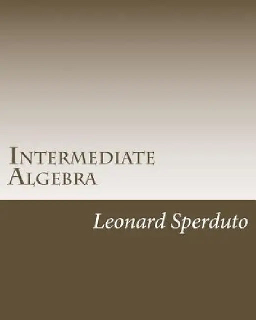 Intermediate Algebra by Leonard Sperduto