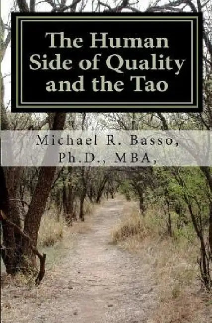The Human Side of Quality and the Tao: The Greening of Leadership by Michael R. Basso Ph. D.