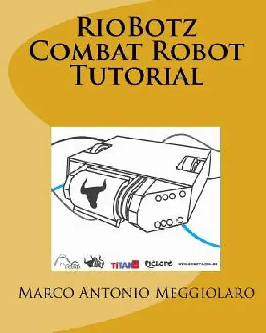 RioBotz Combat Robot Tutorial by Marco Antonio Meggiolaro