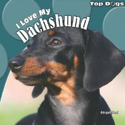 I Love My Dachshund by Abigail Beal