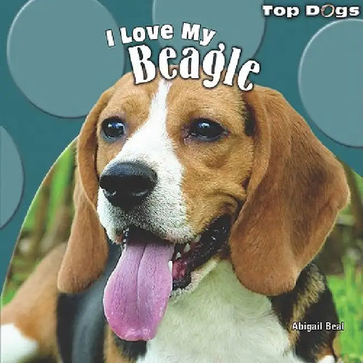I Love My Beagle by Abigail Beal