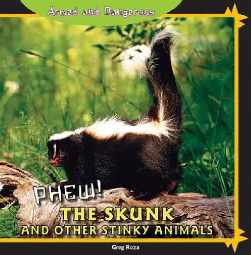 Phew! the Skunk and Other Stinky Animals by Greg Roza