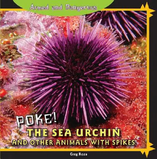 Poke! the Sea Urchin and Other Animals with Spikes by Greg Roza