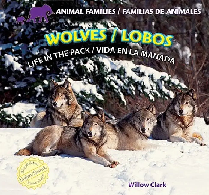 Wolves: Life in the Pack / Lobos: Vida En La Manada by Willow Clark