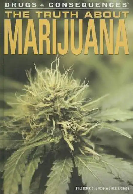 The Truth about Marijuana by Frederick C. Gross, Reeve Chace