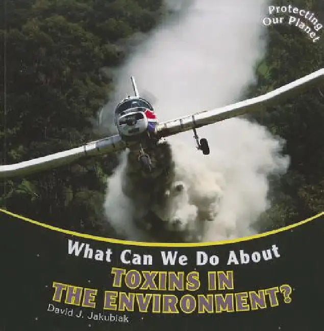 What Can We Do about Toxins in the Environment? by David J. Jakubiak