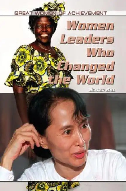 Women Leaders Who Changed the World by Heather Ball