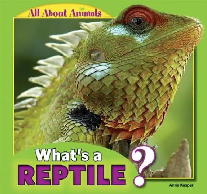 What's a Reptile? by Anna Kaspar
