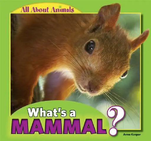What's a Mammal? by Anna Kaspar