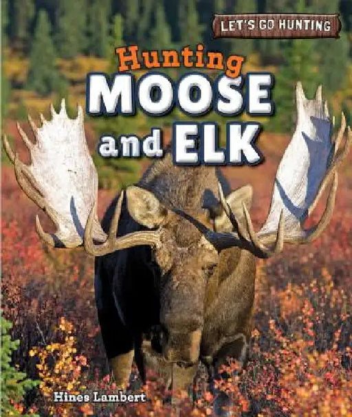 Hunting Moose and Elk by Hines Lambert
