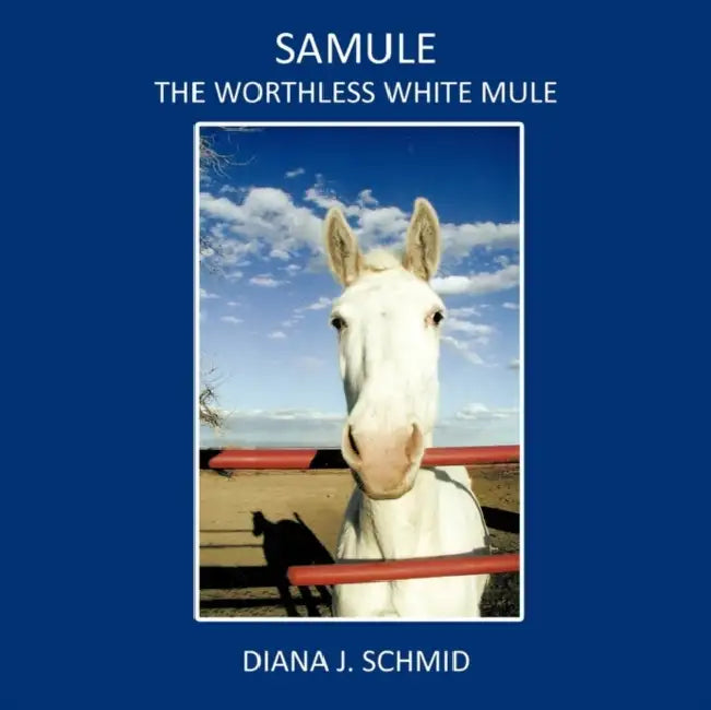SaMule the Worthless White Mule by Diana J. Schmid