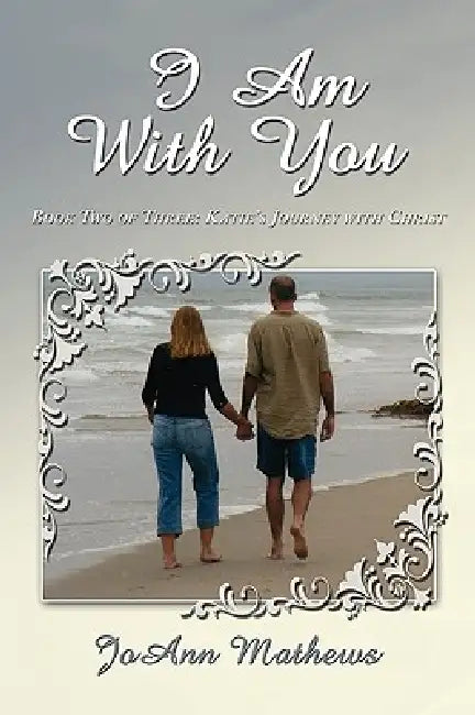 I Am With You: Book Two of Three: Katie's Journey with Christ by Joann Mathews