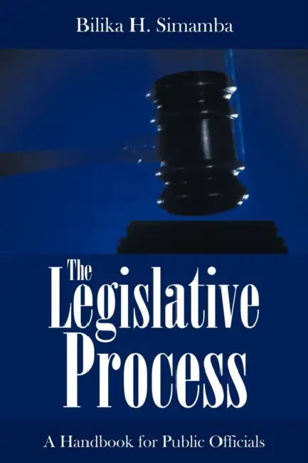 The Legislative Process: A Handbook for Public Officials by Bilika H. Simamba