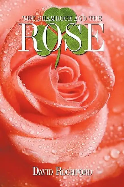 The Shamrock and The Rose by David Rochford