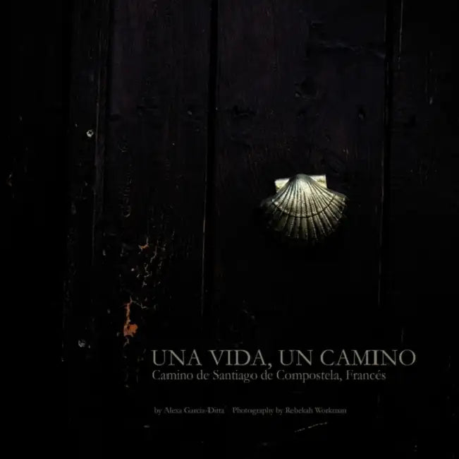 Una Vida, Un Camino: Camino de Santiago de Compostela, Francés by Alexa Garcia-Ditta, Rebekah Workman