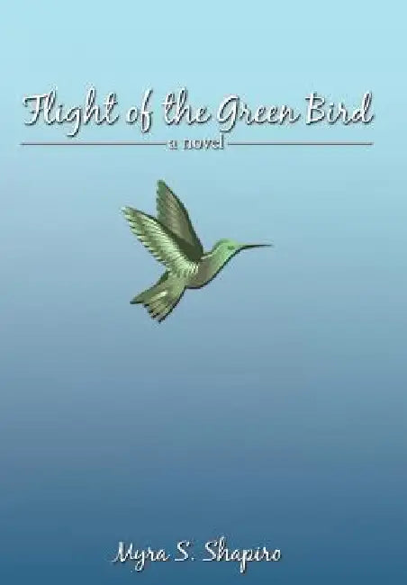 Flight of the Green Bird by Myra S. Shapiro