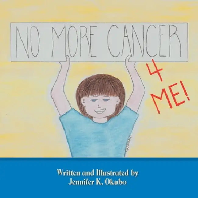 No More Cancer for Me! by Jennifer K. Okubo