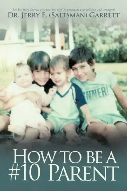 How to Be a #10 Parent by Jerry E. Garrett