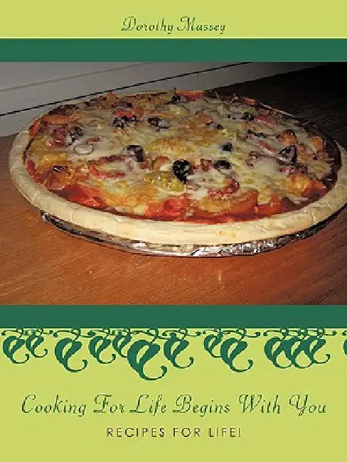 Cooking For Life Begins With You: Recipes For Life! by Dorothy Massey