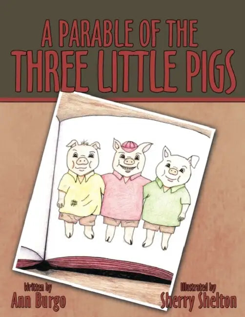 A Parable of the Three Little Pigs by Ann Burgo, Sherry Shelton