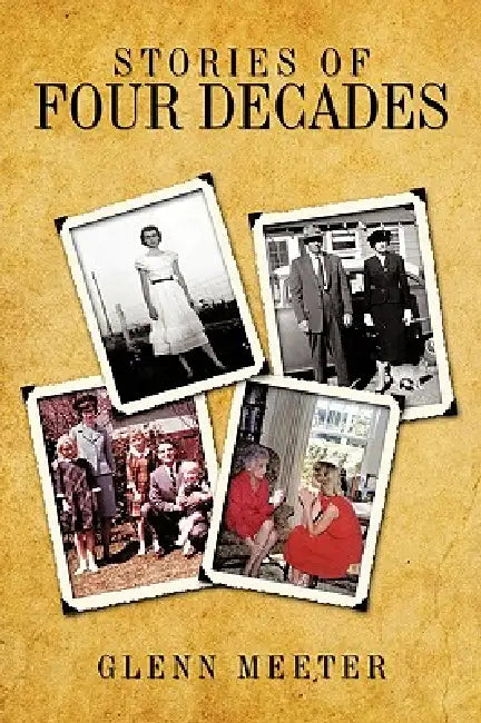 Stories of Four Decades by Glenn Meeter