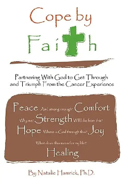 Cope by Faith: Partnering With God to Get Through and Triumph From the Cancer Experience by Natalie Hamrick