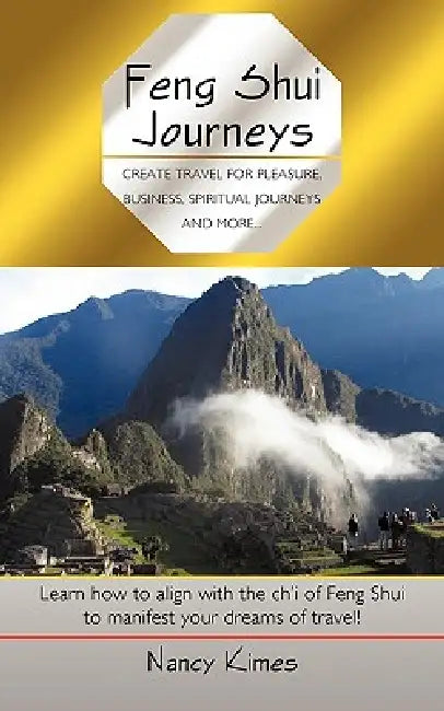 Feng Shui Journeys: Create Travel for Pleasure, Business, Spiritual Journeys and More... by Nancy Kimes