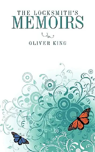 The Locksmith's Memoirs by Oliver King