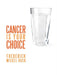 Cancer Is Your Choice by Frederick Mickel Huck