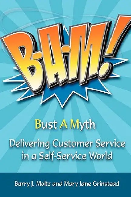 Bam!: Delivering Customer Service in a Self-Service World by Barry J. Moltz, Mary Jane Grinstead