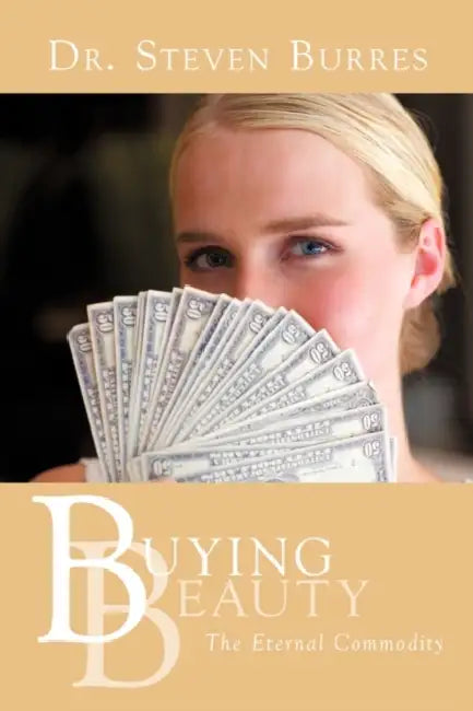 Buying Beauty: The Eternal Commodity by Steven Burres