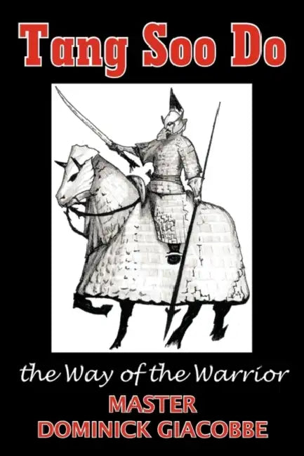 Tang Soo Do the Way of the Warrior by Dominick Giacobbe