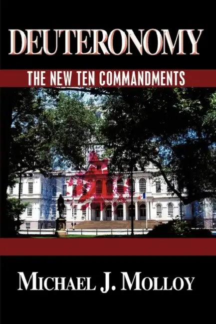 Deuteronomy: The New Ten Commandments by Michael J. Molloy