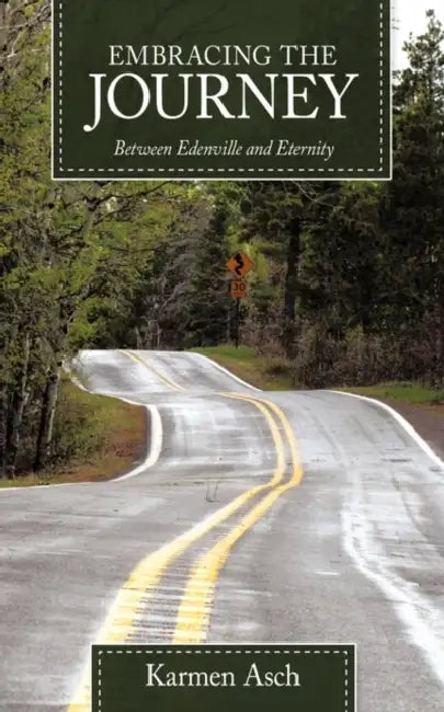 Embracing the Journey: Between Edenville and Eternity by Karmen Asch