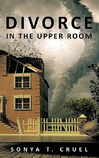 Divorce in the Upper Room by Sonya T. Cruel