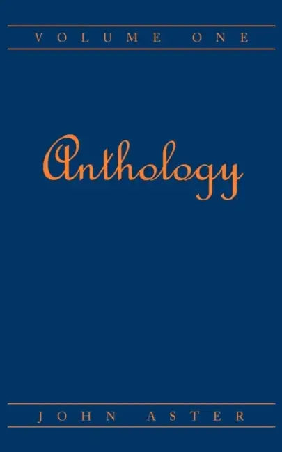 Anthology: Volume One by John Aster