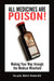 All Medicines Are Poison!: Making Your Way through the Medical Minefield by Mph Kirschner