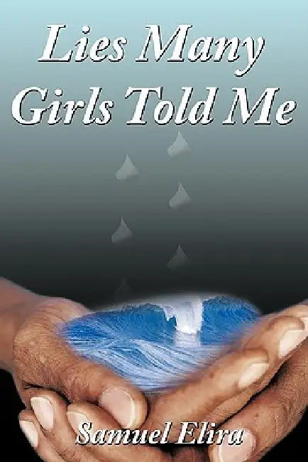 Lies Many Girls Told Me by Samuel Elira