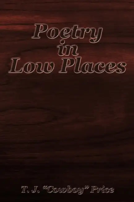 Poetry in Low Places by T. J. Price