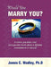 Would You Marry You?: A clever, peculiar, and introspective book about a lifetime commitment to oneself by Ph. D. James C. Wadley