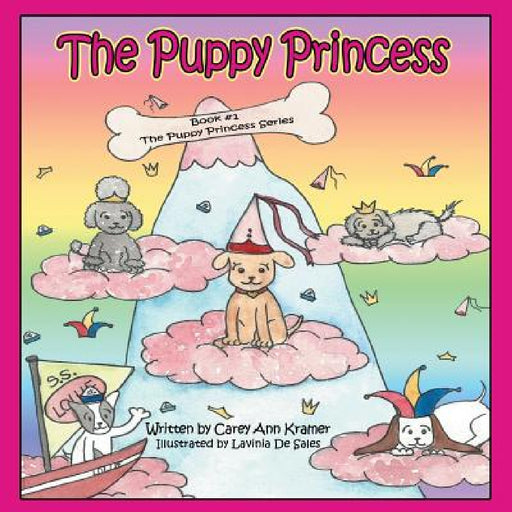 The Puppy Princess: Book #1 The Puppy Princess Series by Carey Ann Kramer
