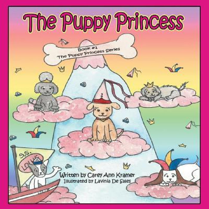 The Puppy Princess: Book #1 The Puppy Princess Series by Carey Ann Kramer