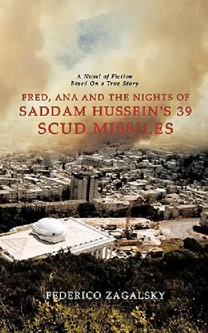 Fred, Ana and the Nights of Saddam Hussein's 39 Scud Missiles by Federico Zagalsky