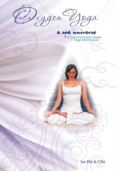 Oxygen Yoga: A Spa Universe by Ellis &. Cito