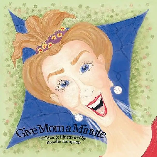 Give Mom a Minute by Rosalie Lampson