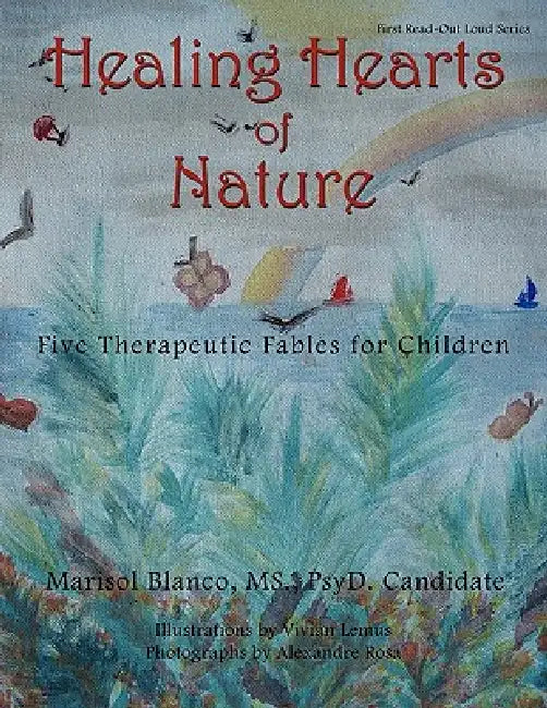 Healing Hearts of Nature: Five Therapeutic Fables for Children by Psyd Candidate Blanco