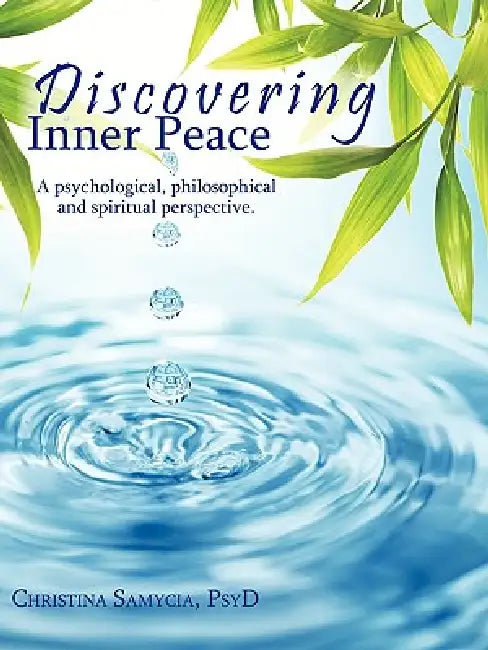 Discovering Inner Peace: A psychological, philosophical and spiritual perspective by Psyd Christina Samycia