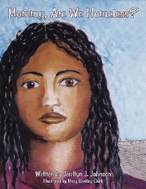 Mommy, Are We Homeless? by Jerrilyn J. Johnson, Mary Bentley Clark